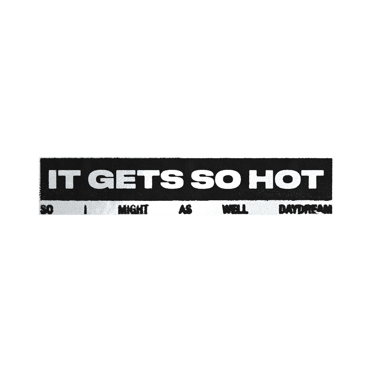 It Gets So Hot Sticker